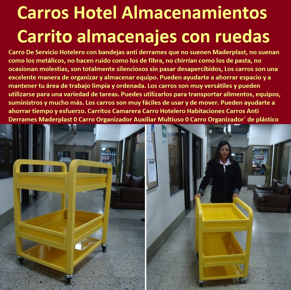 https://www.maderplast.co/images/5_22_F%C3%A1brica_De_Carrito_De_Transporte_Maderplast_0_Carretillas_Industriales_0_Carro_Plataforma_0_Carrito_Manual_De_Carga_0_Carretilla_De_Carga_0_/Carritos_Camarera_Carro_Hotelero_Habitaciones_Carros_Anti_Derrames_Maderplast_0_Carro_Organizador_Auxiliar_Multiuso_0_Carro_Organizador_de_pl%C3%A1stico_insonoro_silencioso_0_Carro_Organizador_Carro_De_Almacenamiento_0_Carritos_almacenaje_con_ruedas.JPG