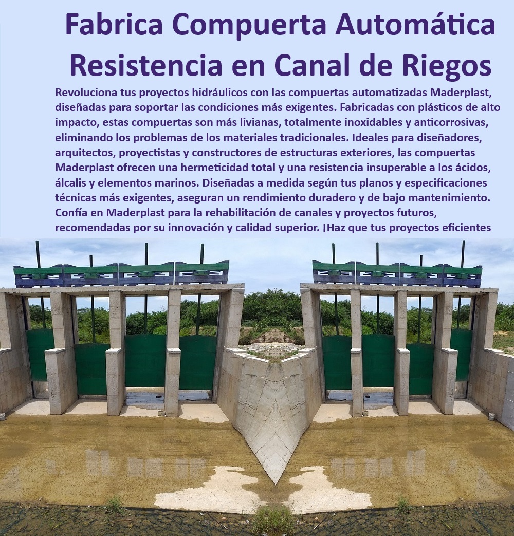 Compuertas para canales presas esclusas y obras hidráulicas Maderplast 0 Resistencia química y durabilidad de las compuertas plásticas en alcantarillados 0 Mantenimiento y operación de compuertas plásticas 0  Compuertas automáticas para canales, , Resistencia química compuertas, , Rehabilitación de canales con Maderplast, , Estructuras plásticas para exteriores, , Diseño de compuertas hidráulicas, , Eficiencia en estructuras hidráulicas, , Proyectos con compuertas de alta resistencia, , Automatización de compuertas, , Compuertas para proyectos exigentes, , Durabilidad en proyectos hidráulicos, , Sustitutos del acero en infraestructura, , Ingeniería de compuertas plásticas, , Compuertas para presas y esclusas, , Compuertas livianas y duraderas, , Rendimiento duradero y bajo mantenimiento, , Innovación en infraestructura hidráulica, , Materiales plásticos para ingeniería, , Plásticos de alto impacto en construcción, , Diseño a medida de compuertas, , Calidad superior en compuertas plásticas, , Infraestructura hidráulica avanzada, , Soluciones para alcantarillados, , Materiales anticorrosivos Maderplast, , Compuertas plásticas para riego, , Compuertas resistentes a ácidos y álcalis Diseño compuertas automatizada Compuertas para canales presas esclusas y obras hidráulicas Maderplast 0 Resistencia química y durabilidad de las compuertas plásticas en alcantarillados 0 Mantenimiento y operación de compuertas plásticas 0 Diseño compuertas automatizada