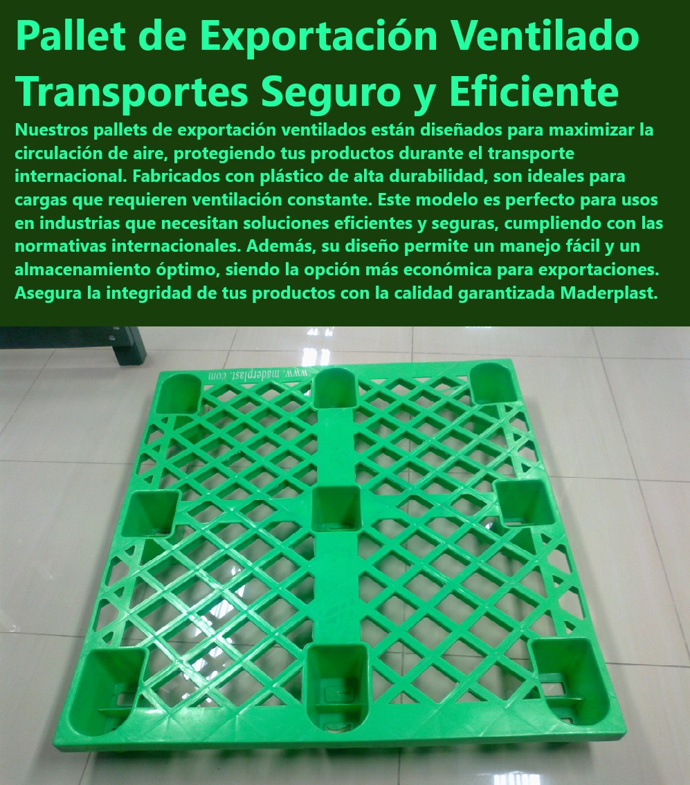 Catálogo Estibas Pallets Plásticos Brochure Tarimas Pallets De Exportación Maderplast Pallets retornables Tarimas ventiladas Tarimas plásticas seguras Tarimas para exportación Pallets que no retornan Estibas económicas Exportación Soluciones de Maderplast para logística global - Pallets de exportación ventilados Maderplast - ¿Cuáles son las ventajas de los pallets ventilados de Maderplast para exportaciones internacionales? - Pallets para mejorar la circulación de aire - Busco soluciones económicas en pallets para exportación, ¿qué modelos tiene Maderplast? - Pallets para cargas que requieren ventilación - Necesito pallets de plástico duraderos para transporte seguro, ¿qué ofrece Maderplast? - Pallets de plástico reciclable y ventilado - ¿Maderplast tiene pallets ventilados ideales para productos perecederos? - Pallets verdes para operaciones sostenibles - Soluciones económicas en pallets de exportación - Tarimas plásticas para optimización de espacio - Pallets de plástico duraderos para exportación - Tarimas ventiladas para frutas y vegetales - Pallets de exportación para industrias reguladas - Pallets ventilados personalizados para exportación - Pallets ventilados para productos sensibles - Tarimas económicas y eficientes para exportar - Pallets resistentes para productos perecederos - Pallets ventilados con diseño robusto - Soluciones de Maderplast para exportadores - Pallets para la industria alimentaria - Pallets con garantía de durabilidad Maderplast - Tarimas para carga pesada ventiladas - Pallets plásticos con alta ventilación - Pallets de alta resistencia para transporte seguro - Soluciones seguras para transporte internacional - ¿Cómo pueden los pallets de Maderplast mejorar la logística de exportación de mi empresa? - Pallets diseñados para la eficiencia logística - Pallets de plástico para ambientes controlados Catálogo Estibas Pallets Plásticos Brochure Tarimas Pallets De Exportación Maderplast - Pallets retornables - Tarimas ventiladas - Tarimas plásticas seguras - Tarimas para exportación - Pallets que no retornan - Estibas económicas Exportación Catálogo Estibas Pallets Plásticos Brochure Tarimas Pallets De Exportación Maderplast - Pallets retornables - Tarimas ventiladas - Tarimas plásticas seguras - Tarimas para exportación - Pallets que no retornan - Estibas económicas Exportación