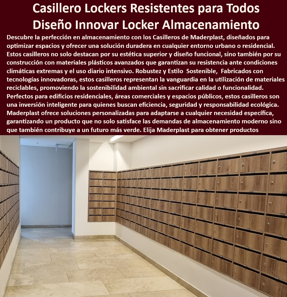 Casilleros Elegantes y Funcionales para Edificios Residenciales Maderplast 0 Diseños de Casilleros para Optimización de Espacios Urbanos Mobiliario Urbano Reciclable y Adaptado a Climas Extremos Diseños Innovadores de Casilleros diseños  Casilleros con resistencia al fuego para mayor seguridad en edificios, - Casilleros con diseño ergonómico para un uso cómodo y práctico, - Lockers-para-Áreas-Comerciales, - ¿Cómo puedo optimizar el espacio de almacenamiento en mi edificio con casilleros?, - Casilleros para gimnasios con diseño resistente al uso intensivo, - Casilleros para áreas comerciales con diseño estético y funcional, - Diseños de casilleros para optimización de espacios urbanos y residenciales, - Mobiliario-Urbano-Reciclable, - Casilleros para edificios residenciales - Maderplast, - Mobiliario urbano con diseño que se integra al entorno arquitectónico, - Mobiliario urbano con materiales sostenibles y bajo impacto ambiental, - Casilleros para centros comerciales con diseño atractivo y funcional, - Mobiliario-Urbano-con-Diseño-Funcional, - Mobiliario urbano con garantía de fábrica y alta calidad en materiales, - Lockers con sistema de seguridad para proteger objetos de valor, - ¿Maderplast ofrece diseños de casilleros modulares para espacios reducidos?, - Lockers para universidades con diseño moderno y funcional, - Casilleros modulares para oficinas con diseño adaptable a diferentes necesidades, - Casilleros con diseño personalizable para adaptarse a la imagen corporativa, - Casilleros resistentes a la humedad y al vandalismo para exteriores, - Diseño-Innovador-de-Casilleros, - Casilleros elegantes y funcionales para edificios residenciales con diseño moderno, - Mobiliario urbano reciclable y adaptado a climas extremos con alta resistencia, - Lockers para escuelas con diseño que facilita la organización y el acceso, - Mobiliario urbano con sistema de ventilación para un almacenamiento óptimo, - Casilleros con protección UV para resistir la decoloración y el desgaste, - Casilleros-con-Diseño-Ergonómico, - Casilleros-para-Edificios-Residenciales, - ¿Qué tipo de mobiliario urbano es adecuado para un clima extremo?, - ¿Cuáles son las ventajas de usar materiales reciclados en casilleros para exteriores?, - Casilleros-con-Protección-UV, - ¿Dónde puedo encontrar casilleros elegantes y funcionales para mí edificio?, - Casilleros-Resistentes-a-la-Humedad, - Lockers para edificios residenciales con diseño que maximiza el espacio, - Casilleros modulares para espacios reducidos con diseño personalizable, - Lockers-Mobiliario-Urbano-Sostenible, - Lockers de madera plástica para áreas comunes con seguridad y durabilidad, - Mobiliario urbano con bajo mantenimiento y fácil limpieza para áreas comunes, - Lockers con diseño innovador para optimizar el almacenamiento en edificios, - Lockers-Modulares-para-Espacios-Reducidos Casilleros Elegantes y Funcionales para Edificios Residenciales Maderplast 0 Diseños de Casilleros para Optimización de Espacios Urbanos - Mobiliario Urbano Reciclable y Adaptado a Climas Extremos Diseños Innovadores de Casilleros diseños -