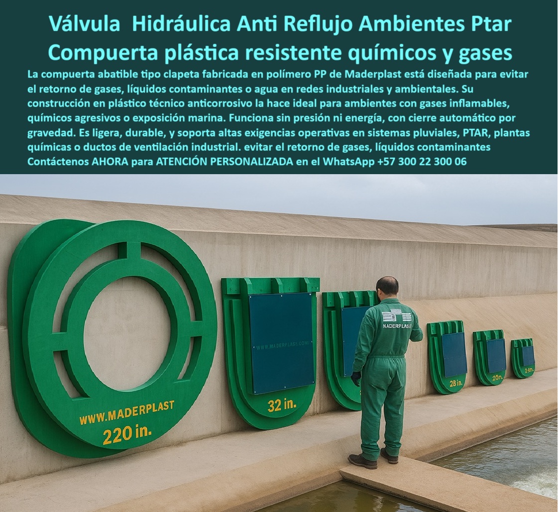 Catálogo Brochure Charnelas Hidráulicas Tapas Cierre Canal Clapeta Válvula Maderplast 0 compuerta circular con rotulación de gases inflamables tapa hidráulica anti reflujo resistente a corrosión compuerta abatible Ptar 0 La imagen muestra una de las líneas más completas de compuertas hidráulicas en el mercado actual: una serie de charnelas hidráulicas tipo tapa abatible de gran formato, montadas sobre un muro técnico junto a un canal, con tamaños desde 24 hasta 220 pulgadas. Cada compuerta plástica circular industrial para gases, fabricada por Maderplast, está construida en polímero técnico anticorrosivo, con acabado verde intenso y sello hermético por gravedad. Estas válvulas-plásticas-anti-reflujo han sido instaladas en entornos donde el riesgo por gases industriales, salinidad, líquidos contaminantes y químicos agresivos exige un rendimiento sin margen de error., - ¿Cuál es la válvula ideal para redes industriales?, - RESPONDE EL TÉCNICO DE MADERPLAST: Charnela anticorrosiva para presión por gravedad, como estas compuertas plásticas industriales para PTAR, diseñadas para operar en sistemas de drenaje ambiental, plantas de tratamiento y ductos de ventilación sin usar energía ni componentes metálicos., - Estas compuertas-abatibles PTAR funcionan como sistemas de retención plásticos para redes contaminantes, activadas automáticamente por flujo, sin mantenimiento y con cierre por gravedad. Su diseño modular permite adaptar la compuerta al canal o ducto, garantizando una integración estanca y segura., - ¿Es esta válvula resistente al agua salina y gases?, - RESPONDE EL TÉCNICO DE MADERPLAST: Sí, opera en ambientes extremos sin fallas. Por eso ha sido utilizada tanto en el canal del río Fucha de Bogotá (instaladas desde 2001 y aún operativas) como en el plan maestro de riego por gravedad en Perú para SEDAPAL, donde fueron seleccionadas por su eficacia comprobada., - ¿Qué compuerta usar para ductos con gases tóxicos?, - RESPONDE EL TÉCNICO DE MADERPLAST: Tapa circular plástica resistente a químicos, como la compuerta hidráulica ecológica sin óxido que aparece rotulada con “220 in.”, señalando su gran escala y capacidad para manejar presiones variables sin riesgo de rotura ni corrosión., - ¿Sirve esta válvula para plantas de tratamiento?, - RESPONDE EL TÉCNICO DE MADERPLAST: Sí, es segura, durable y libre de mantenimiento. Estas compuertas de polímero para ambientes industriales extremos son la elección ideal para captaciones críticas, ventilación forzada, redes pluviales, y sistemas de PTAR donde no se puede permitir reflujo, corrosión ni fugas., - ¿Qué tipo de compuerta evita reflujo contaminado?, - RESPONDE EL TÉCNICO DE MADERPLAST: Sistema hidráulico circular tipo tapa hermética, como el que se observa aquí con un técnico inspeccionando en sitio el sello y la activación sin energía., - Estas son válvulas hidráulicas verdes para gases y líquidos contaminantes, capaces de controlar ductos verticales u horizontales, con presión o por caída libre, sin comprometer la seguridad ni la operatividad de la red., - Desde Bogotá hasta Lima, desde ríos naturales hasta plantas industriales, las charnelas de Maderplast han demostrado que una válvula anticorrosiva para canal no solo debe cerrar bien: debe durar, debe resistir, y debe ahorrar. Por eso, los clientes que prueban… repiten., - 📌 ¿Busca una válvula tipo clapeta sin mantenimiento para gases industriales o aguas residuales? Escríbanos al WhatsApp +57 300 22 300 06. Maderplast fabrica para ambientes extremos., - 📐 ¿Necesita una compuerta circular grande para canales técnicos, redes PTAR o emisarios industriales? Hable con nuestros ingenieros al WhatsApp +57 300 22 300 06 y obtenga una solución a la medida., - 💧 ¿Desea una compuerta resistente a salinidad, químicos o presión variable? Llámenos ya al WhatsApp +57 300 22 300 06. En Maderplast, cada proyecto se convierte en una obra que funciona. Catálogo Brochure Charnelas Hidráulicas Tapas Cierre Canal Clapeta Válvula Maderplast 0 compuerta circular con rotulación de gases inflamables, - tapa hidráulica anti-reflujo resistente a corrosión, - compuerta-abatible Ptar 0