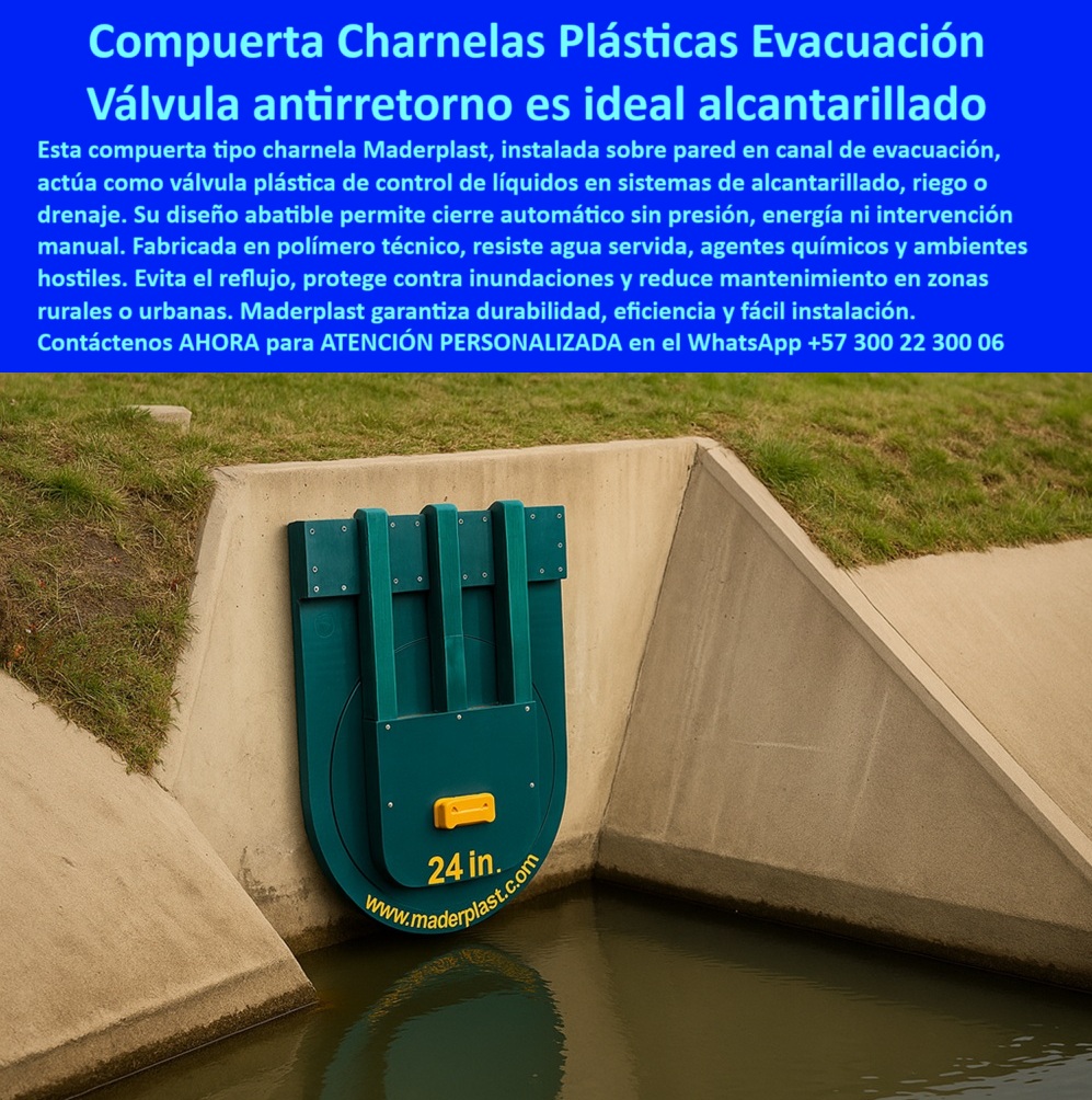 Charnela Hidráulica Para Control De Caudal En Ríos Charnelas Antiretorno Maderplast 0 compuerta tipo charnela en pared de canal de evacuación válvula plástica para líquidos compuerta anti retorno para alcantarillado ptar 01 Esta imagen muestra con claridad fotográfica una compuerta tipo charnela en pared de canal de evacuación, de 24 pulgadas, instalada verticalmente sobre un muro de concreto en un canal pluvial urbano. Esta estructura es una charnela hidráulica para control de caudal en ríos, diseñada por Maderplast, visible en su color verde institucional con detalles amarillos de seguridad que resaltan el diámetro “24 in.” y el dominio “www.maderplast.com” como sello de calidad y trazabilidad. No hay forma de no verla. No hay forma de no confiar., - La compuerta charnela plásticas evacuación cumple una función vital: es una válvula plástica para líquidos que opera como clapeta antiretorno sin presión, sin electricidad, sin partes móviles que se desgasten. Su sistema pasivo de cierre automático por gravedad se activa con el flujo del líquido, impidiendo el reflujo de aguas contaminadas, el ingreso de roedores, gases, sedimentos o incluso vandalismo hidráulico. Y todo esto, sin necesidad de intervención humana, motores, ni mantenimiento., - Estamos ante una verdadera válvula antirretorno es ideal alcantarillado, una compuerta anti retorno para alcantarillado PTAR, una solución pasiva y robusta para proteger redes sanitarias, canales de evacuación de agua servida, sistemas de riego, y drenajes urbanos o rurales. El diseño abatible de esta charnela permite un sellado hermético en cada cierre, actuando como una válvula contra reflujo pluvial con certificación visual inmediata., - ¿Cómo evitar reflujo en sistema pluvial urbano? La respuesta técnica es evidente: con una compuerta hidráulica de cierre automático resistente a químicos y aguas servidas, como esta que Maderplast instala con facilidad sobre concreto sin necesidad de grúas. Esta es una válvula sin mantenimiento alcantarillado, ideal para red sanitaria rural, con estructura liviana pero robusta, de alta durabilidad y sin riesgo de oxidación., - ¿Qué compuerta sirve para alcantarillado sin presión? La más inteligente es esta compuerta tipo charnela plástica de cierre por gravedad en canales verticales, que se ajusta perfectamente a muros inclinados en zonas verdes, urbanas, agrícolas o industriales. Y lo mejor: resiste aguas servidas, agentes químicos, aceites, y radiación UV sin perder su forma, sin hincharse, sin descomponerse. Es una válvula técnica resistente a oxidación, con la ingeniería hidráulica avanzada que solo Maderplast puede ofrecer., - Esta es una tapa hidráulica para evacuación en alcantarillado, una válvula plástica para PTAR, una clapeta unidireccional sin mantenimiento que responde al llamado de quienes lideran obras hidráulicas modernas con visión de largo plazo. Una solución inteligente, elegante, y funcional, que se instala una vez y protege por décadas., - ¿Foto de tapa para canal vertical sin mantenimiento? Exactamente lo que estás viendo: una válvula tipo charnela plástica de 24 pulgadas con montaje sobre muro hidráulico, donde el diseño no es solo técnico, también es visual, directo, memorable. Lo ve un operario, lo entiende un ingeniero, lo exige un interventor. Lo paga quien quiere dormir tranquilo., - 📞 Contáctenos AHORA para ATENCIÓN PERSONALIZADA en el WhatsApp +57 300 22 300 06, - ✅ Maderplast: Para quienes no improvisan, para quienes lideran. Porque cuando otros preguntan, tú ya lo tienes instalado. Charnela Hidráulica Para Control De Caudal En Ríos Charnelas Antiretorno Maderplast 0 compuerta tipo charnela en pared de canal de evacuación, - válvula plástica para líquidos, - compuerta anti retorno para alcantarillado ptar