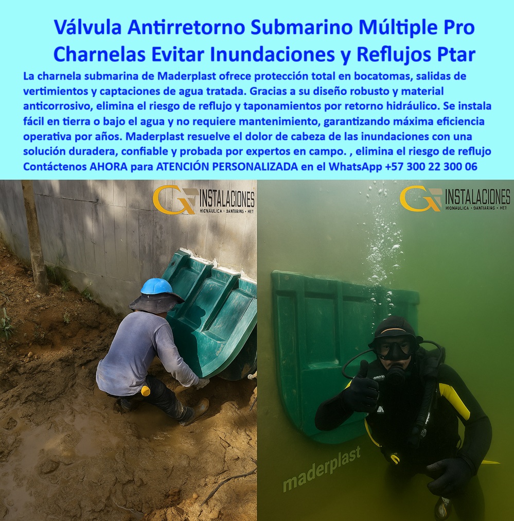 Charnela Submarina Bocatoma Charnelas canal Vertimientos Ptar Ptap Maderplast 0 válvula sin mantenimiento para alcantarillado marino válvula antirretorno para estructuras sumergidas compuerta para canales urbanos con Charnela PP 01 En esta imagen real, tomada directamente desde el campo y bajo condiciones extremas, se observa el proceso completo de instalación y validación funcional de una charnela submarina bocatoma, desarrollada por Maderplast para resolver de manera definitiva los riesgos de reflujo en estructuras sumergidas. A la izquierda, un operario instala sobre un muro de concreto una válvula múltiple tipo charnela en un canal con lodo y agua acumulada. A la derecha, un buzo profesional valida la operación subacuática de esta compuerta tipo clapeta, completamente sumergida, en condiciones reales de vertimiento., - Esta válvula antirretorno submarina es una innovación tecnológica diseñada especialmente para vertimientos PTAR, PTAP, emisiones costeras, alcantarillado marino y canales urbanos que descargan bajo el nivel del agua. La charnela múltiple submarina está fabricada con polímero técnico de alto desempeño, capaz de resistir inmersión continua en aguas tratadas, salobres, contaminadas o industriales, sin oxidarse, sin atascarse, sin requerir mantenimiento. Su operación es pasiva: se activa automáticamente con la presión hidráulica del fluido y se cierra por gravedad, sin necesidad de energía ni intervención técnica., - En condiciones donde otros sistemas fallan, esta válvula sin mantenimiento para alcantarillado marino se convierte en la solución más segura, gracias a su diseño reforzado de doble labio tipo flap, con cámara de disipación de impacto y sistema de anclaje estructural para muros sumergidos. Esta charnela hidráulica submarina múltiple elimina el reflujo de agua contaminada en bocatomas, controla la presión interna y protege contra taponamientos por marea, manto freático o sobreretornos desde el sistema receptor., - ¿Qué sistema evita taponamientos en captaciones? Esta imagen lo responde con contundencia: la charnela tipo clapeta submarina validada en campo, con instalación en tierra y prueba subacuática por buzo profesional, es una solución completa. ¿Cómo se controla el reflujo en bocatomas marinas? Con una válvula sumergida contra taponamientos, desarrollada para funcionar sin mantenimiento por más de 20 años en estructuras hidráulicas críticas., - ¿Qué compuerta confiable se puede instalar bajo el agua en una PTAR? Una válvula para estructuras hidráulicas sumergidas como esta, que fue diseñada para resistir entornos agresivos, incluyendo zonas industriales, emisarios costeros, sistemas pluviales urbanos y redes presurizadas con acumulación de gases o presión variable. La válvula se adapta a pozos técnicos, muros de canal y sistemas subacuáticos, y es ideal para proyectos donde el acceso sea limitado o peligroso., - Esta válvula técnica para emisarios sumergidos, con cuerpo polimérico anticorrosivo, elimina la necesidad de mantenimiento periódico y resiste impactos mecánicos, abrasión por arena y presión hidráulica cíclica. Su diseño modular permite configuraciones múltiples, como se observa en la compuerta control marino de la imagen, compuesta por celdas independientes que garantizan continuidad operativa incluso si una sección se satura o enfrenta una obstrucción., - Gracias a esta innovación, Maderplast ha desarrollado un verdadero sistema antirretorno submarino industrial, que hoy es utilizado por contratistas, ingenieros sanitarios y gestores de infraestructura hidráulica costera para proteger redes contra inundaciones y fallas catastróficas., - ¿Foto de válvula submarina con instalación real? Sí. Esta imagen es prueba clara de que la válvula plástica sumergida para vertimiento funciona tanto en teoría como en práctica. Es una tapa hidráulica sumergida que combina ingeniería estructural, diseño hidrodinámico y materiales anticorrosivos para ofrecer un control total del flujo, sin fallos, sin riesgo, sin intervención., - Contáctenos AHORA para ASESORÍA PERSONALIZADA en el WhatsApp +57 300 22 300 06 si requiere una válvula sin energía para mar abierto, una compuerta submarina sin presión operativa, o una charnela plástica resistente a inmersión prolongada y ambientes extremos., - Porque cuando los desafíos se sumergen bajo el agua, la respuesta técnica se llama Maderplast: confiabilidad comprobada, ingeniería sin mantenimiento, y control pasivo sin energía para un mundo que no puede fallar. Charnela Submarina Bocatoma Charnelas canal Vertimientos Ptar Ptap Maderplast 0 válvula sin mantenimiento para alcantarillado marino, - válvula antirretorno para estructuras sumergidas, - compuerta para canales urbanos con Charnela PP