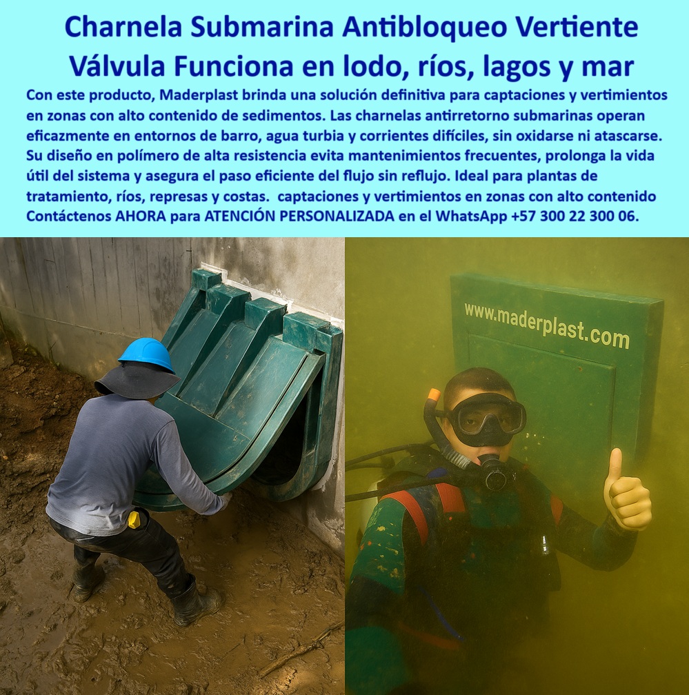 Charnela Submarina De Bocatoma Charnelas canal Vertimientos Ptar Maderplast 0 Control de vertimientos en plantas de tratamiento Consultores vertimientos ambientales y marinos PTAR y PTAP en entornos marítimos Charnela Submarina 01 Válvula Charnela Submarina de Bocatoma: Solución Eficiente para el Control de Vertimientos Marinos en PTAR y Sistemas Costero-Maritimos, - La charnela submarina de bocatoma de Maderplast se presenta como la opción definitiva para el control de vertimientos en plantas de tratamiento de aguas residuales (PTAR) y sistemas de drenaje marinos y costeros. Diseñada para resistir las condiciones más extremas, incluyendo altos niveles de salinidad, sedimentos y corrientes intensas, esta válvula antirretorno opera sin necesidad de energía externa. Su diseño hidráulico automático asegura un cierre pasivo efectivo, controlando el flujo de agua de manera eficiente, incluso en los entornos más desafiantes como ríos, lagos, y mares., - Fabricada en polímero técnico resistente, esta compuerta submarina garantiza una larga vida útil sin mantenimiento frecuente, lo que la convierte en una solución confiable y de bajo costo en términos operativos. Además, su capacidad de resistencia a los rayos UV, químicos agresivos y gases tóxicos asegura su fiabilidad incluso en ambientes marítimos de alta corrosividad, evitando la acumulación de gases peligrosos y protegiendo la infraestructura hidráulica de los efectos de la contaminación., - Instalada en canales submarinos o bocatomas marinas, esta válvula hidráulica ayuda a regular el flujo en sistemas de tratamiento de aguas costeros, vertimientos industriales y proyectos de drenaje urbano, reduciendo significativamente los riesgos de reflujo de agua contaminada hacia el sistema. Al ser una solución anticontaminación, no solo previene la entrada de contaminantes en los sistemas de drenaje, sino que también facilita un manejo más limpio y eficiente de los vertimientos en áreas costeras., - Ideal para proyectos de PTAR en entornos marítimos, esta válvula de control de flujo ha sido probada en diversas instalaciones, garantizando la seguridad y eficiencia de las operaciones. Además, su instalación no requiere intervención mecánica, permitiendo una instalación rápida y segura sin la necesidad de equipos especializados o mantenimiento constante, lo que la convierte en una solución ecológica y eficiente para el control de aguas salinas y contaminadas., - Si buscas una compuerta hidráulica resistente y de alta eficiencia para proyectos en ambientes marinos o costeros, no dudes en optar por la charnela submarina de Maderplast. Esta válvula antirretorno está diseñada específicamente para ser resistente, funcional y con mantenimiento mínimo, lo que la convierte en una elección perfecta para plantes de tratamiento de aguas costeras, sistemas de drenaje marino, y control de vertimientos industriales., - ¿Tienes dudas sobre cómo implementar esta válvula submarina en tu proyecto? No dudes en contactarnos. Nuestros especialistas de Maderplast estarán encantados de brindarte la asesoría personalizada que necesitas para asegurarte de que tu sistema de drenaje o PTAR sea más eficiente, ecológico y seguro. Contáctanos AHORA para atención personalizada a través de nuestro WhatsApp +57 300 22 300 06. Charnela Submarina De Bocatoma Charnelas canal Vertimientos Ptar Maderplast 0 Control de vertimientos en plantas de tratamiento, - Consultores vertimientos ambientales y marinos, - PTAR y PTAP en entornos marítimos, Charnela Submarina