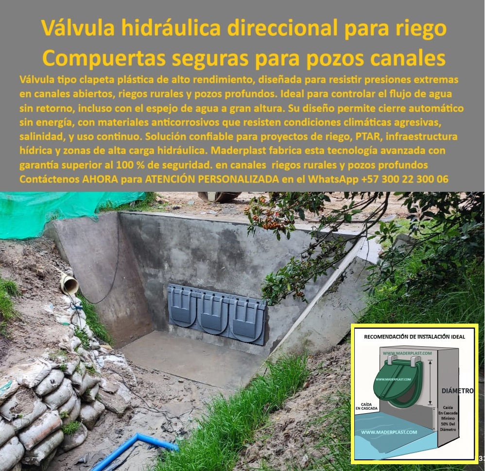 Charnela Válvula Antirretorno Clapeta Agua Pozo Profundo Cierre Hidráulico Maderplast 0 Válvula unidireccional para canal abierto válvula plástica unidireccional para riego compuerta plástica resistente al clima agua mar 01 La imagen muestra una válvula hidráulica unidireccional tipo clapeta plástica, instalada en una estructura de concreto ubicada en una zona rural con vegetación densa, terreno inclinado y evidentes signos de canalización técnica. En el centro de la imagen se observan tres compuertas plásticas de alto rendimiento, cada una con diseño reforzado y cierre automático sin energía, funcionando por presión de agua y gravedad. Están alineadas horizontalmente en un muro que conforma un canal abierto para pozos profundos, sistemas de riego o PTAR rurales. En la esquina inferior derecha se encuentra un esquema técnico de instalación ideal, ilustrando cómo debe colocarse la válvula con una caída mínima en cascada, asegurando un funcionamiento eficiente. A los lados, elementos como sacos de contención, tubos y vegetación dan contexto real de obra. Esta instalación demuestra visualmente el uso en campo de una válvula plástica resistente al clima, a la presión hidráulica y a la salinidad para soluciones sin mantenimiento., - Cuando hablamos de obras hidráulicas rurales donde el acceso a energía es limitado, pero la presión del agua exige precisión, la solución definitiva es una charnela hidráulica antirretorno tipo clapeta como la que vemos en esta imagen. Esta válvula unidireccional para canal abierto, instalada de forma técnica, ofrece control total sobre el flujo del agua sin permitir retorno, incluso en situaciones de espejo de agua alto o presión variable., - Fabricada en polímero técnico, esta válvula plástica unidireccional para riego resiste condiciones climáticas extremas, ambientes salinos, exposición solar directa, alta carga hidráulica y uso continuo sin oxidarse ni deformarse. Su diseño permite cierre automático sin energía, ideal para zonas remotas, pozos profundos, canales abiertos y proyectos rurales de riego tecnificado o PTAR comunitarios. La compuerta plástica resistente al clima, agua y mar que observamos fue diseñada para funcionar en entornos donde el mantenimiento no es una opción, por eso Maderplast la fabrica con materiales de ingeniería que superan las exigencias del campo., - ¿Qué válvula plástica evita el retorno en canales? —INMEDIATO— Válvula hidráulica técnica para control de flujo en canales abiertos., - ¿Qué compuerta sirve para pozos profundos? —INMEDIATO— Válvula clapeta de alto rendimiento con resistencia a presión y clima extremo., - ¿Qué válvula usar en canal de riego sin energía? —INMEDIATO— Válvula unidireccional plástica con cierre automático por presión de agua., - ¿Qué válvula resiste salinidad y uso continuo? —INMEDIATO— Clapeta plástica anticorrosiva para sistemas rurales de riego y drenaje., - Esta instalación técnica no es un prototipo: es una solución real funcionando en condiciones reales, con validación de campo, rendimiento comprobado y cero fallas. Maderplast no vende intentos: entrega resultados. Por eso, esta compuerta hidráulica para evitar reflujo en pozos y canales es la elección inteligente para ingenieros rurales, entidades gubernamentales, distritos de riego y proyectos de infraestructura hídrica., - Solicite asesoría especializada con un especialista de Maderplast, atención personalizada en este WhatsApp +57 300 22 300 06. Diseñamos, fabricamos, instalamos y garantizamos soluciones hidráulicas que cumplen sin excusas, incluso cuando el clima, la presión y la distancia son desafiantes. La válvula hidráulica para zonas de carga hidráulica alta está aquí. Solo falta que usted la pida. Charnela Válvula Antirretorno Clapeta Agua Pozo Profundo Cierre Hidráulico Maderplast 0 Válvula unidireccional para canal abierto, - válvula plástica unidireccional para riego, - compuerta plástica resistente al clima agua mar