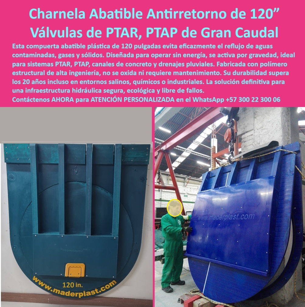 Fábrica Charnelas De Gran Diámetro Para Ptap Ptar Catálogo Brochure Maderplast 0 Qué charnela se usa para prevenir retornos de agua Ptar Ptap Tapa plástica abatible para mantenimiento en canal de concreto válvula Ptap ptar 01 La imagen muestra una compuerta abatible plástica de 120 pulgadas diseñada por Maderplast, fabricada para obras hidráulicas de gran caudal, donde el control de retorno es crítico. Esta charnela plástica industrial de alta durabilidad es la respuesta más robusta, ecológica y confiable para evitar el reflujo de aguas tratadas, gases tóxicos o sólidos contaminantes sin necesidad de energía ni intervención mecánica. Cuando nos preguntamos qué charnela se usa para prevenir retornos de agua PTAR PTAP, la respuesta técnica más confiable es esta compuerta abatible plástica de 120 pulgadas, activada por gravedad, que ofrece un cierre automático por presión hidráulica sin necesidad de motores ni sistemas metálicos., - El cuerpo de esta válvula técnica plástica tipo clapeta sin óxido ha sido diseñado específicamente para resistir químicos, salinidad y ambientes industriales severos, garantizando una vida útil superior a 20 años sin mantenimiento. Gracias a su diseño abatible, se instala fácilmente en canales de concreto, drenajes pluviales, bocatomas contaminadas y redes sanitarias urbanas de gran exigencia. Confiar en Maderplast significa contar con una válvula plástica para canales de aguas tratadas libre de óxido, sin engranajes y sin piezas metálicas expuestas, perfecta para entornos donde las soluciones metálicas fallan., - Y cuando la pregunta es qué compuerta evita reflujo en PTAR sin energía, la charnela plástica abatible de cierre hermético para agua tratada en canal es la respuesta más inteligente. Este sistema de compuerta activa por gravedad transforma el mantenimiento costoso en cero intervenciones, y convierte los riesgos hidráulicos en sistemas pasivos de alta eficiencia. Está diseñada para integrarse a un sistema hidráulico plástico sin fallas, ideal para infraestructuras urbanas, emisarios, canales contaminados y drenajes industriales., - No importa qué tan grande la necesite, así se la fabricamos en Maderplast, porque somos líderes en fábrica charnelas de gran diámetro para PTAP y PTAR. Esta válvula plástica abatible sin engranajes puede configurarse para cualquier presión, volumen o condición operativa, y siempre contará con el respaldo técnico de nuestra ingeniería especializada. Es una charnela-abatible-sin-energía diseñada para ofrecer seguridad hidráulica total, adaptándose a bocatomas de gran caudal, estructuras de concreto, vertimientos contaminantes o redes pluviales que exigen control confiable 24/7., - Hoy, usted también puede tomar la mejor decisión técnica. No lo deje para mañana. Solicite su compuerta Maderplast ahora, porque cuando otros todavía lo están pensando, usted ya la tendrá instalada, funcionando y evitando fallas en su sistema. No espere a la emergencia. Anticípese con tecnología Maderplast. Escriba ya al WhatsApp +57 300 22 300 06 y reciba atención personalizada inmediata con un especialista que lo guiará desde el proyecto hasta la instalación. Las obras exitosas no se improvisan. Se construyen con Maderplast. Fábrica Charnelas De Gran Diámetro Para Ptap Ptar Catálogo Brochure Maderplast 0 Qué charnela se usa para prevenir retornos de agua Ptar Ptap, - Tapa plástica abatible para mantenimiento en canal de concreto, válvula Ptap ptar