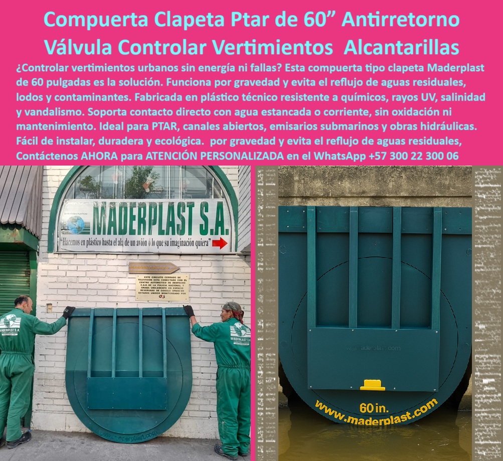 Fábrica Charnelas De Gran Tamaño Para Ptar Ptap Catálogo Brochure Tapa Maderplast 0 Qué compuerta usa para controlar el vertimiento ríos urbanos compuerta tipo aa 01 En esta imagen se observa una compuerta plástica tipo clapeta antirretorno de 60 pulgadas diseñada por Maderplast para aplicaciones en PTAR, emisarios, canales abiertos y redes de alcantarillado urbano. Esta charnela hidráulica reforzada tipo clapeta opera por gravedad, sin energía ni presión adicional, garantizando un cierre automático confiable y libre de mantenimiento. Su estructura, fabricada en plástico técnico de alta ingeniería, ha sido desarrollada para resistir ambientes agresivos como contacto constante con aguas residuales, lodos contaminantes, químicos corrosivos, salinidad y rayos UV, asegurando una vida útil superior a los 20 años sin oxidación ni fallos mecánicos., - ¿Qué compuerta se usa en alcantarillado urbano con reflujo? La respuesta más inteligente es clara: la compuerta plástica tipo aa de 60 pulgadas con estructura de polímero reforzado que impide el retorno de aguas servidas con funcionamiento pasivo y sin herrajes metálicos. ¿Qué compuerta sirve para canal de vertimientos sin energía? Técnicamente, la compuerta plástica tipo clapeta de cierre automático es la indicada para obras sanitarias donde no se dispone de energía o donde la confiabilidad sin intervención es crítica., - La imagen también evidencia su instalación sencilla sobre muros de concreto, lo que demuestra su estructura liviana y durable que facilita el montaje incluso en entornos urbanos densos. Su sello hermético evita infiltraciones, taponamientos o regresos contaminantes, elevando la seguridad de las infraestructuras hidráulicas municipales y cumpliendo con los estándares más exigentes. Esta tecnología ha sido validada en condiciones reales y aprobada para proyectos de drenaje urbano, emisarios submarinos y canales industriales., - ¿Qué válvula controla aguas negras sin fallos? La respuesta técnica es: una compuerta tipo charnela para canales abiertos con estructura plástica anticorrosiva diseñada para soportar flujo constante y aguas agresivas. ¿Cuál tapa hidráulica no se oxida en aguas residuales? La válvula plástica reforzada que opera por gravedad y resiste químicos sin mantenimiento es la opción más eficiente y económica en el largo plazo., - Para quienes preguntan qué solución existe para evitar reflujo en alcantarillado urbano, la tapa hidráulica plástica con sello hermético para aguas servidas y lluvia es la elección recomendada por contratistas e ingenieros hidráulicos, al ser una válvula plástica para drenaje urbano sin mantenimiento. Su diseño circular incluye aletas estructurales que absorben la presión inversa y refuerzan la integridad del cierre incluso en eventos extremos., - ¿Qué compuerta se instala fácil en emisarios? Sin duda, la compuerta liviana y durable para emisarios urbanos, desarrollada para canalizar vertimientos sin riesgos de retorno, sin oxidación y sin dependencia de partes mecánicas vulnerables. ¿Cuál válvula evita reflujo en canal de concreto con residuos? La válvula tipo charnela automática para control de reflujo en canales PTAP o PTAR., - Además, esta tapa hidráulica ecológica de cierre pasivo, fabricada sin partes metálicas ni puntos de corrosión, es ideal para canales residuales que requieren alta eficiencia y mínima intervención. La válvula de control para vertimientos sin energía, conocida también como válvula-de-control-sin-energía, ha sido utilizada exitosamente en sistemas de vertimientos industriales, alcantarillado sanitario y aguas negras de zonas urbanas densas., - ¿Qué compuerta técnica para drenaje urbano es la más eficaz? La compuerta técnica tipo clapeta automática instalada en obras sanitarias permite controlar el flujo unidireccional, asegurando que los residuos no retornen al sistema urbano. Esta solución también sirve como compuerta anticorrosiva para obras hidráulicas PTAR, especialmente en zonas salinas y húmedas., - ¿Imagen de compuerta resistente a salinidad sin energía? Aquí la tienes: una válvula plástica de 60 pulgadas para control de aguas servidas en PTAR, que no se oxida, no se rompe y no requiere energía para su activación. ¿Qué charnela fue diseñada para evitar reflujo en zonas húmedas urbanas? La charnela sin herrajes metálicos para zonas húmedas, construida como sistema hidráulico sin energía para vertimientos, lista para servir incluso en emergencias sanitarias o lluvias intensas., - ¿Buscas una válvula ecológica para reflujo de lodos contaminados que no falle y reduzca tus costos de mantenimiento a cero? La válvula plástica tipo clapeta para reflujo de agua es tu solución definitiva. ¿Quieres evitar vandalismo, óxido o fallas operativas en tu sistema de alcantarillado? Entonces necesitas una compuerta de retención contra vandalismo en PTAR, diseñada por expertos y fabricada para durar., - No más improvisaciones, ni soluciones de metal que fallan. No más riesgos ambientales por reflujo. Las compuertas Maderplast son la respuesta real, técnica y sostenible a los desafíos hidráulicos modernos., - Para asesoría especializada con un especialista de Maderplast, atención personalizada en este whatsapp +57 300 22 300 06. No espere al colapso del sistema. Instale tecnología que funciona, que resiste y que se paga sola: instale Maderplast. 