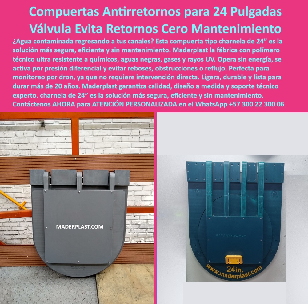 Fábrica De Charnelas Catálogo Brochure Tamaño Medida Grandes Medianas Maderplast 0 Cómo evitar retorno de aguas contaminadas en canales Válvula de retención plástica monitoreada con dron compuerta sin mantenimiento ptar 01 En la imagen se presentan dos modelos de compuertas hidráulicas tipo charnela de 24 pulgadas de diámetro, fabricadas por Maderplast con polímero técnico anticorrosivo de alta resistencia. Estas válvulas están diseñadas para operar sin energía, sin presión y sin intervención manual, garantizando flujo unidireccional seguro y bloqueo automático del retorno de líquidos contaminados, aguas negras, gases o fluidos industriales., - Su estructura plástica libre de metales evita oxidación, grasa, mantenimiento costoso y fallas mecánicas, permitiendo operación continua durante más de 20 años comprobados en campo. Estas charnelas de 24” son ideales para canales urbanos, alcantarillado sanitario, drenajes pluviales, plantas de tratamiento (PTAR) y proyectos industriales donde se requiera control hidráulico eficiente y sin intervención constante., - El funcionamiento es completamente pasivo: el agua entra por presión diferencial, la tapa basculante se abre automáticamente por empuje del caudal y se cierra por gravedad. Este diseño evita obstrucciones, reboses, retorno de líquidos, contaminación cruzada y daños estructurales. Además, su bajo peso y forma compacta permiten la instalación sencilla en cámaras de concreto, redes existentes o nuevas obras hidráulicas., - ¿Cómo evitar retorno de aguas contaminadas en canales?, - Respuesta técnica: con una válvula plástica antirretorno tipo charnela de 24 pulgadas como las que fabrica Maderplast. Sin energía, sin presión, sin piezas metálicas que se oxiden, y con monitoreo visual por dron o sistema remoto, esta solución ha sido adoptada con éxito por municipios, empresas de saneamiento, industrias agroalimentarias y operadores de PTAR en todo el país., - El color, materiales y acabados de estas válvulas pueden personalizarse según el proyecto. Están disponibles en varios colores y con opciones de placa frontal de advertencia, sello de inspección, o integración a sistemas digitales de monitoreo., - ¿Por qué cada vez más proyectos están eligiendo la válvula tipo charnela de 24” de Maderplast?, - Porque cuando una solución hidráulica opera durante más de 20 años sin fallas, sin mantenimiento y sin oxidarse, no necesitas explicarla demasiado: simplemente funciona. Esa es la prueba más clara de durabilidad que un ingeniero o contratista puede exigir. No es teoría, es experiencia acumulada en campo., - Y no se trata solo de resistir el tiempo. Se trata de resistirlo en las peores condiciones: aguas negras, residuos industriales, gases corrosivos, barro constante y sol directo todos los días. Donde otras válvulas fallan, esta sigue sellando herméticamente, sin importar si la lluvia es torrencial o si el canal arrastra residuos. No se deforma, no se ablanda, no se oxida. Y lo hace sin necesidad de presión hidráulica ni energía externa. Es completamente pasiva, pero implacablemente eficiente., - Además, gracias a su diseño y a su fabricación en polímero técnico reforzado, puede monitorearse fácilmente a distancia. Un simple dron puede verificar en segundos lo que antes requería abrir una tapa pesada y enviar personal al sitio. En un mundo donde cada minuto cuenta, este nivel de control remoto es más que tecnología: es seguridad operativa., - Instalarla no es un drama. Se adapta fácilmente a cámaras de concreto existentes, salidas de canal, sistemas pluviales o redes sanitarias. No requiere obras especiales ni intervención compleja. Es una solución que entra, se instala y se olvida, porque fue pensada justamente para eso: durar, funcionar y no exigir nada a cambio., - En resumen, esta válvula no es una promesa, es una realidad probada. Si necesitas eliminar el riesgo de rebose, controlar el retorno de líquidos contaminados, garantizar un caudal limpio o simplemente dormir tranquilo sabiendo que ese punto crítico del sistema está bajo control… entonces ya sabes cuál es la decisión inteligente., - ¿Va a esperar a que el sistema falle o va a instalar desde ya una solución estructural definitiva?, - No espere la emergencia. Anticípese con tecnología Maderplast., - Escriba ahora mismo al WhatsApp +57 300 22 300 06 y reciba atención personalizada inmediata con un especialista que lo acompañará desde el diseño hasta la instalación., - Las obras exitosas no se improvisan. Se construyen con Maderplast. Fábrica De Charnelas Catálogo Brochure Tamaño Medida Grandes Medianas Maderplast 0 Cómo evitar retorno de aguas contaminadas en canales, - Válvula de retención plástica monitoreada con dron, - compuerta sin mantenimiento ptar