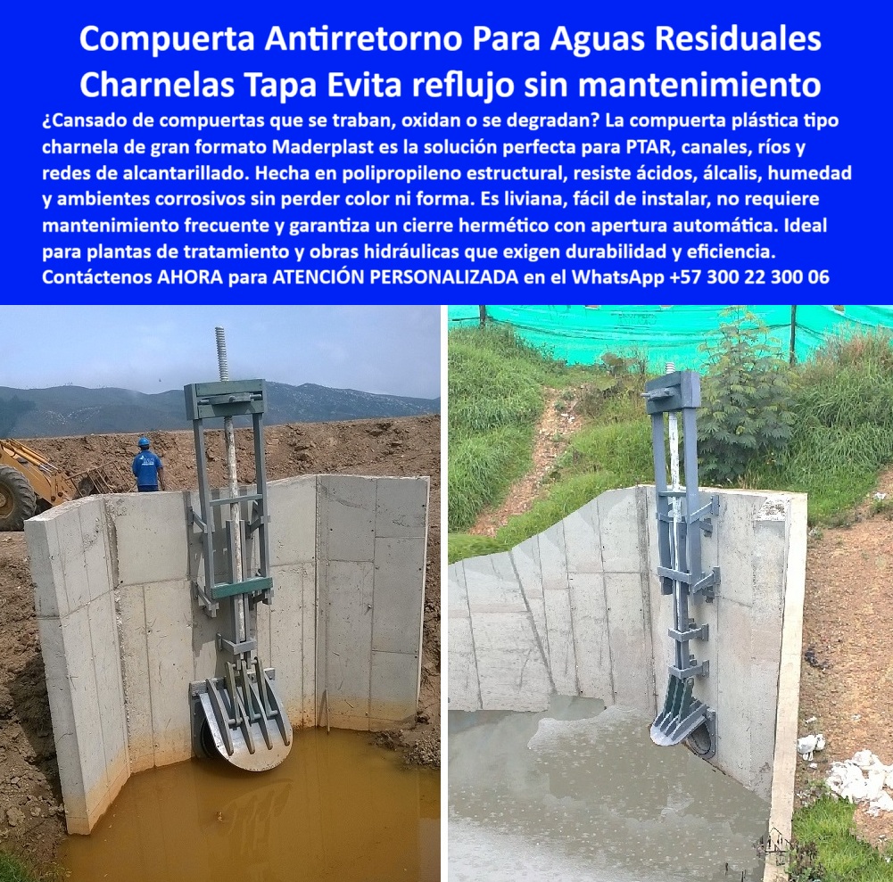 Instalación De Compuerta Charnela Gran Formato Para Obras Hidráulicas Maderplast 0 Cuáles son las válvulas que evitan el reflujo en ríos Compuerta hidráulica Maderplast Válvula de cierre automático plástica para obra ptar 01 La imagen evidencia una solución de ingeniería hidráulica robusta y práctica: dos compuertas plásticas tipo charnela de gran formato, instaladas en estructuras de concreto diseñadas para controlar el paso de aguas residuales. Estas válvulas de cierre automático plástica para obra PTAR, fabricadas por Maderplast, han sido elegidas por su capacidad de resistir ambientes agresivos y ofrecer cierre hermético sin necesidad de presión ni energía., - En la sección izquierda de la imagen, se observa una compuerta circular gris con husillo, anclada sobre un canal de retención en zona rural. El sistema de apertura vertical con actuador plástico (tipo husillo) permite una operación segura y precisa. Esta compuerta hidráulica Maderplast gran formato está sumergida parcialmente en un líquido turbio, típico de procesos de drenaje agrícola o canales de recolección de aguas negras, lo que destaca la necesidad de un sistema resistente a ácidos, álcalis, salinidad y sin óxido., - A la derecha, una instalación similar —sobre canal en “V” revestido en concreto— presenta el mismo modelo de compuerta con husillo de elevación, pero cerrada, demostrando su función de cierre automático por gravedad, garantizando el control sin intervención humana constante. Este cabezal hidráulico con válvula tipo charnela se encuentra protegido por una malla de obra, lo que indica que está en fase operativa dentro de un proyecto de infraestructura hidráulica para aguas servidas., - ¿Cuál compuerta evita el reflujo en canales rurales? ¿Qué válvula sirve para aguas residuales sin mantenimiento? ¿Dónde se instalan compuertas hidráulicas grandes? La respuesta está frente a sus ojos: en una válvula de polipropileno estructural, liviana, resistente, sin partes metálicas móviles, capaz de operar en canales químicos, plantas PTAR, drenajes agrícolas, ríos y alcantarillado urbano, sin atascarse, sin oxidarse, sin mantenimiento técnico frecuente., - Estas compuertas hidráulicas tipo charnela de Maderplast funcionan sin presión, con apertura por gravedad, ideales para estructuras de hormigón, canales de riego, drenajes en zonas rurales y plantas de tratamiento de aguas industriales. Cada instalación es un testimonio de eficiencia hidráulica, ingeniería limpia y operación duradera., - LA SOLUCIÓN LA DA MADERPLAST – Compuerta charnela plástica con cierre automático., - LA SOLUCIÓN LA DA MADERPLAST – Válvulas charnela estructurales para aguas agresivas y uso prolongado., - Solicite ahora asesoría especializada con un ingeniero de nuestra casa en el WhatsApp +57 300 22 300 06. Reciba planos, cálculos hidráulicos, fichas técnicas y recomendaciones de instalación según su obra. Porque cuando el agua exige control, cuando los químicos amenazan y cuando la eficiencia importa, no hay margen para el error:, - la válvula ya está funcionando, el reflujo está sellado, y la confianza está garantizada. El nombre detrás de todo eso, es Maderplast. Instalación De Compuerta Charnela Gran Formato Para Obras Hidráulicas Maderplast 0 Cuáles son las válvulas que evitan el reflujo en ríos, - Compuerta hidráulica Maderplast, Válvula de cierre automático plástica para obra ptar