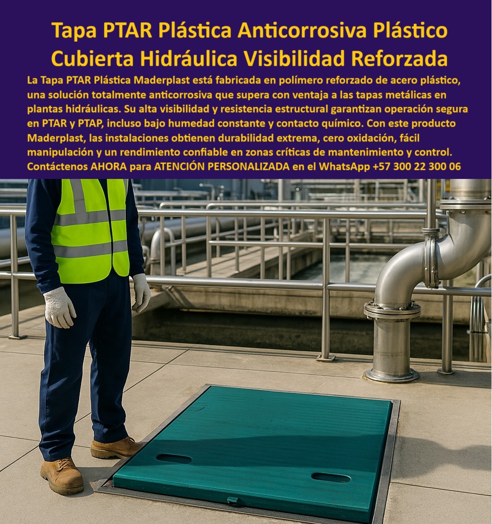 Tapa Plástica Anticorrosiva Ptar Acero Plástico Tapas Hidráulicas Maderplast 0 Tapa PTAR o PTAP De Acero O Plástico Tapa compuesta de polímero reforzado anticorrosiva de visibilidad Fabricación para sistemas hidráulicos PTAR y planta Ptar Tapa Plástica Anticorrosiva Ptar Acero Plástico Tapas Hidráulicas Maderplast 0 Tapa PTAR o PTAP De Acero O Plástico Tapa compuesta de polímero reforzado anticorrosiva de visibilidad Fabricación para sistemas hidráulicos PTAR y planta Ptar