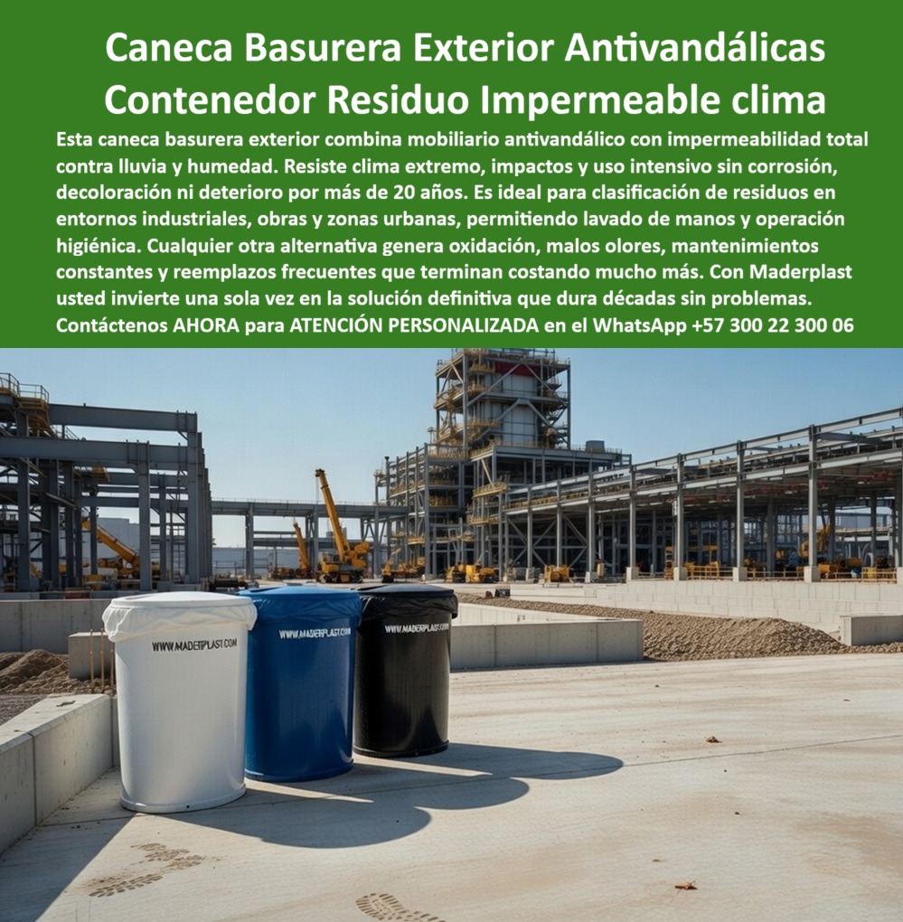 Contenedor Basura Exterior Basureros Mobiliario Antivandalismo Maderplast Caneca Lavado Manos Impermeable Lluvia Caneca Institucional Recolección Industrial Inmune Humedad Larga Vida Estación Reciclaje Integrada caneca Caneca Basurera Exterior Antivandálica — Contenedor Residuo Impermeable Clima Dos canecas cilíndricas de gran formato Maderplast — una blanca y una negra — con tapa superior cerrada y la dirección www.maderplast.com impresa en franja horizontal sobre el cuerpo, posicionadas directamente sobre la losa de concreto de un sitio de construcción industrial activo con estructuras metálicas de acero en montaje, grúas torre operando al fondo, acopios de arena y grava, y naves industriales en fase de levantamiento estructural. Cada caneca institucional de recolección industrial inmune a humedad de larga vida presenta cuerpo cilíndrico monolítico de pared gruesa en polímero reciclado de ingeniería sin uniones ni soldaduras, superficie lisa totalmente impermeable que impide infiltración de agua lluvia y escurrimiento de lixiviados hacia la losa, acabado con pigmentación integral de fábrica que resiste abrasión por polvo de obra, salpicaduras de concreto fresco, exposición solar directa permanente y contacto con aditivos químicos de construcción sin decoloración ni degradación. El ingeniero residente de obra sabe que las canecas metálicas en frentes de construcción son un hallazgo de interventoría esperando suceder: la salinidad marina, la humedad extrema, el polvo de cemento, las salpicaduras de concreto y los impactos accidentales de maquinaria en maniobra destruyen la pintura electrostática en semanas, perforan las bases soldadas por corrosión acelerada permitiendo filtración de lixiviados al suelo — exactamente lo que el plan de manejo ambiental prohíbe —, y dejan canecas inservibles que hay que reponer cada pocos meses mientras la interventoría levanta hallazgos formales con plazos de corrección y amenaza de multa contractual. Las canecas industriales para obras de construcción resistentes a impacto e intemperie Maderplast eliminan ese riesgo contractual y ambiental de raíz porque su polímero de ingeniería no contiene un solo componente metálico que la sal, la humedad o los químicos de obra puedan corroer, su cuerpo monolítico sin soldaduras bloquea la filtración de lixiviados por diseño y no por recubrimiento, su pigmentación integral de fábrica resiste abrasión de polvo de concreto y radiación UV certificada ISO 4892-2 sin pelarse ni decolorarse, y su pared gruesa soporta impactos mecánicos severos propios de obra con integridad estructural documentada bajo norma ASTM D256 — canecas golpeadas por retroexcavadora mantienen su estanqueidad intacta con apenas marcas superficiales. Los contenedores de basura para frente de obra en polímero impermeable sin corrosión Maderplast cumplen la Resolución 2184 de 2019 y la GTC 24 con código de colores blanco y negro para clasificación normativa de residuos, rotulación impresa directamente sobre el polímero que no se despega con el lavado a presión ni con la fricción del ambiente de obra, ensayos de tracción ASTM D638, huella de carbono de 0.77, y documentación técnica descargable en PDF lista para incluir en planes de gestión ambiental, pliegos de licitación de construcción civil y reportes de interventoría. Las canecas monolíticas sin soldaduras para campamentos y frentes de obra Maderplast operan sin corrosión alguna en ambientes de alta salinidad, humedad extrema y contaminación particulada — zonas portuarias, costeras, plantas industriales, zonas francas y parques industriales — con vida útil verificada superior a veinte años que excede por un factor de diez el cronograma típico de obra de dieciocho a treinta y seis meses, eliminando cualquier reposición dentro del proyecto. Las canecas exteriores duraderas para obras civiles Maderplast funcionan como estación de reciclaje integrada que permite lavado higiénico con manguera a presión, resistencia a solventes y aditivos de construcción, y desplazamiento sin esfuerzo ergonómico excesivo, verificable en pruebas extremas con mazo de construcción y rotomartillo en https://www.youtube.com/@maderplasSA. Los contenedores metálicos de la competencia, incluso regalados, resultan carísimos en obra: canecas destruidas por corrosión salina en cinco meses, siete unidades inservibles por impacto de retroexcavadora, filtración de lixiviados al suelo que activa hallazgos ambientales, descascaramiento de pintura que proyecta abandono ante la interventoría, y un ciclo de comprar-reponer-comprar que consume presupuesto y horas de gestión del ingeniero residente. Así lo confirma Camilo Andrés Suárez Patiño, ingeniero residente del Consorcio Infraestructura Portuaria del Caribe en Cartagena, octubre 2024: en un proyecto de catorce mil ochocientos millones con interventoría internacional y auditoría ambiental permanente, reemplazó 48 canecas metálicas deterioradas por canecas cilíndricas Maderplast de pared gruesa en polímero reciclado — blancas y negras según clasificación normativa — con cuerpo monolítico impermeable y marca impresa en relieve. Catorce meses de operación bajo brisa marina diaria, lluvias torrenciales, radiación solar de doce horas, polvo de cemento, salpicaduras de concreto y tres impactos documentados de retroexcavadora: cero perforaciones por corrosión, cero descascaramiento de color, cero filtraciones al suelo, cero unidades destruidas por impacto, cero pesos en reposición, y el hallazgo de interventoría cerrado como "resuelto de forma definitiva" con la referencia Maderplast incluida como especificación obligatoria en el plan ambiental actualizado. Solicite cotización, personalización en código de colores, planos, fichas técnicas con informe de compatibilidad para su ambiente específico y producción en serie de canecas industriales para frentes de obra, campamentos, plantas industriales y proyectos de infraestructura directamente con ingeniería Maderplast. Cuando se trata de canecas basureras exteriores antivandálicas, contenedores de residuo impermeables al clima y estaciones de reciclaje integradas para construcción, Maderplast es el fabricante colombiano que cierra hallazgos de interventoría antes de que se abran. WhatsApp +57 300 22 300 06 o ventas@maderplast.com.