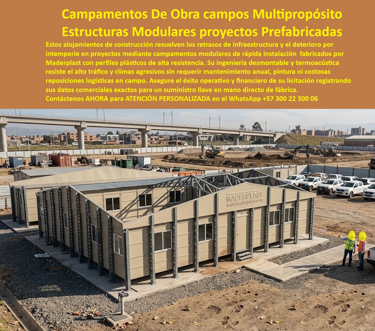 Campamento Multipropósito Modular Campamento De Obra Maderplast Campamento Construcción Modular Plástico Rápida Instalación Campamento Modular De Obra Instalación Rápida Llave En Mano Caseta Prefabricada Para Personal A Prueba Clima  CAMPAMENTO MULTIPROPÓSITO MODULAR MÚLTIPLES USOS REUTILIZABLE, Los campamentos multipropósito modulares Maderplast fueron desarrollados para solucionar los problemas de alojamiento, operación y administración que enfrentan las obras civiles, proyectos de infraestructura, urbanizaciones, minería, energía, petróleo y construcción de gran escala. Los retrasos ocasionados por la falta de instalaciones adecuadas, las edificaciones provisionales deterioradas y los elevados costos de mantenimiento afectan directamente la productividad, la seguridad y la rentabilidad de los proyectos MADERPLAST.  El campamento de construcción modular plástico de rápida instalación permite disponer de oficinas, dormitorios, comedores, salas técnicas, áreas administrativas, enfermeras, bodegas, baterías sanitarias y zonas operativas en muy corto tiempo. Su sistema modular facilita el transporte, el ensamblaje y las futuras ampliaciones según el crecimiento de la obra.  Las principales búsquedas del mercado incluyen: campamento multipropósito modular, campamento de obra Maderplast, campamento construcción modular plástico rápida instalación, campamento modular de obra instalación rápida llave en mano, caseta prefabricada para personal a prueba de clima, alojamiento temporal para construcción, módulos habitacionales para obra civil, oficinas prefabricadas para proyectos y campamentos industriales resistentes a la intemperie.  A diferencia de los campamentos convencionales construidos en lámina o materiales susceptibles a la humedad, las estructuras Maderplast resisten la lluvia, la radiación solar, el polvo, la humedad permanente y el uso intensivo. Los materiales estructurales no se oxidan, no se corroen y no requieren pintura periódica, reduciendo considerablemente los costos operativos durante la ejecución del proyecto.  El sistema termoacústico mejora las condiciones de trabajo y descanso del personal, proporcionando mayor confort interior tanto en climas cálidos como en zonas frías. La protección UV de color permanente mantiene la apariencia del campamento durante años, incluso en ambientes agresivos o de alta exposición solar.  Los campamentos modulares de obra pueden incorporar dormitorios, oficinas administrativas, salas de reuniones, comedores, enfermeras, bodegas, laboratorios, zonas de capacitación, baterías sanitarias, vestidores y áreas de descanso. El diseño modular permite trasladar, ampliar o reconfigurar las instalaciones según las diferentes etapas del proyecto.  Estas soluciones son ideales para constructoras, urbanizadoras, concesiones viales, infraestructura ferroviaria, minería, petróleo, hidroeléctricas, puertos, aeropuertos, proyectos energéticos y desarrollos industriales. La instalación rápida permite iniciar operaciones en pocos días, reduciendo retrasos y mejorando la eficiencia del proyecto.  La caseta prefabricada para personal a prueba de clima ofrece seguridad, durabilidad y operación continua en ambientes de alta exigencia. La larga vida útil, el bajo mantenimiento y la resistencia estructural convierten los campamentos Maderplast en una inversión altamente rentable para cualquier obra.  Los campamentos multipropósito modulares Maderplast representan una solución integral de alojamiento, operación y administración para proyectos que requieren rapidez, seguridad, durabilidad y reducción de costos durante toda la vida útil de la infraestructura.  ASESORÍA ESPECIALIZADA CON UN ESPECIALISTA DE MADERPLAST.  ATENCIÓN PERSONALIZADA EN ESTE WHATSAPP +57 300 22 300 06.
