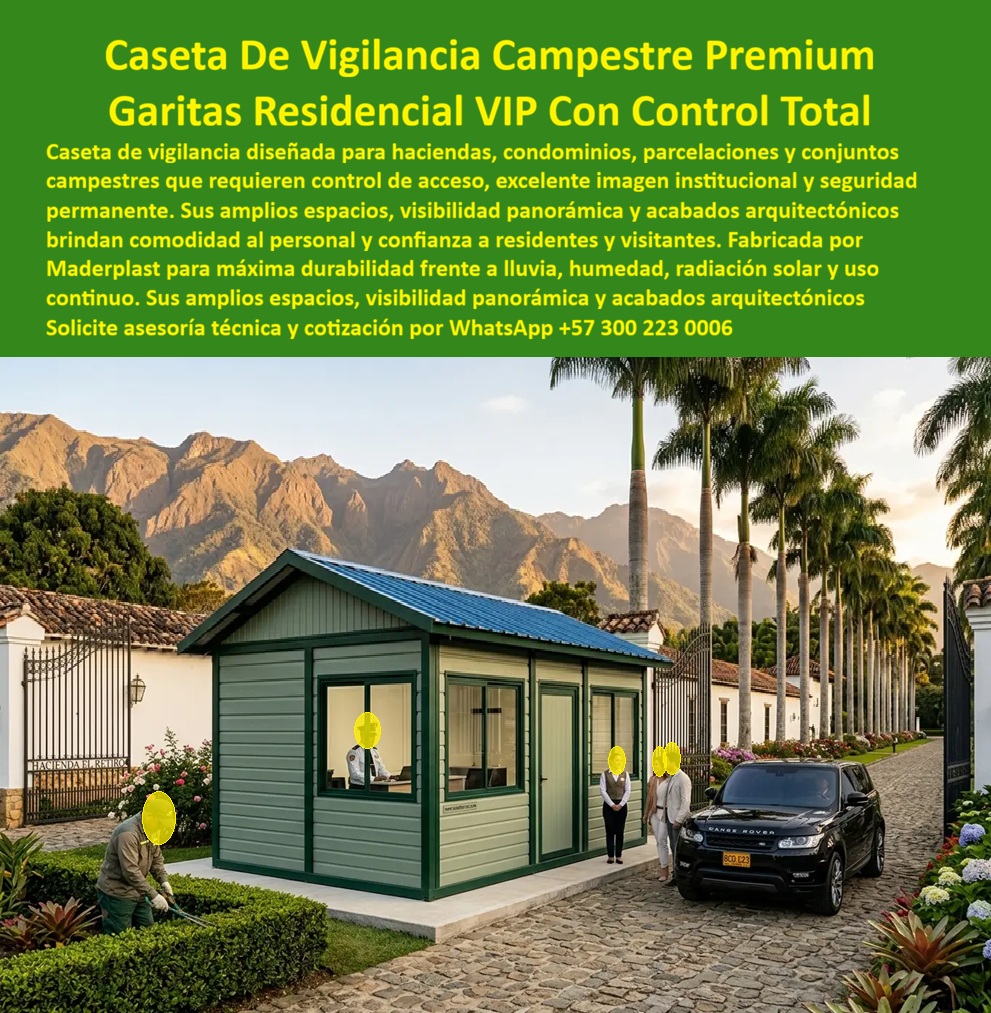 Caseta De Vigilancia Residencial Garita VIP Campestre Maderplast Garita De Acceso Principal Para Conjuntos Campestres VIP Garita Para Conjunto Residencial Acceso Controlado Premium Caseta Recepción Conjunto VIP Prefabricada Resisten  Caseta de vigilancia campestre premium color verde salvia con marcos verde oscuro, techo a dos aguas acanalado azul de gran pendiente, ventanas panorámicas amplias en fachada frontal y lateral, celador activo en interior, visitantes junto a Range Rover negro en adoquín y señalización "Hacienda El Retiro"  Maderplast en muro colonial blanco, con palmeras reales y montañas imponentes al fondo bajo atardecer dorado: esta garita de acceso principal para conjuntos campestres VIP define con una sola imagen lo que los propietarios de haciendas exclusivas, condominios campestres de lujo, parcelaciones privadas y clubes ecuestres en el Valle del Cauca, Cundinamarca, Antioquia y el Eje Cafetero esperan encontrar en el acceso principal de su propiedad, una construcción modular que no luzca como un módulo prefabricado genérico sino como parte integral del diseño arquitectónico premium del proyecto. La garita para conjunto residencial con acceso controlado premium fabricada por Maderplast no compite en el segmento de las casetas de vigilancia genéricas: compite directamente con la construcción tradicional en ladrillo y concreto, y la supera en cada variable que importa al propietario exigente de un proyecto campestre de alto valor. La construcción tradicional tarda semanas, genera escombros, requiere obra civil húmeda en el jardín de acceso, necesita repintado cada dos años y genera fisuras con los movimientos del terreno que deterioran la imagen del acceso principal. La caseta de recepción conjunto VIP prefabricada resistente de Maderplast llega terminada, se instala en horas sin afectar el jardín ornamental, no requiere repintado en 20 años, no genera fisuras por movimiento estructural y mantiene su acabado verde salvia institucional idéntico al primer día durante toda la vida operativa del proyecto, eliminando los costos de mantenimiento que la construcción tradicional acumula silenciosamente en el presupuesto de administración de la hacienda. El formato rectangular horizontal amplio de esta caseta campestre VIP es técnicamente superior al formato cuadrado compacto para propiedades de alto estándar por una razón operativa concreta: permite separar físicamente dentro del mismo módulo la zona de recepción y registro de visitantes, con escritorio y sistemas de control de acceso, de la zona de descanso y servicios del personal de turno, garantizando que la imagen que percibe el visitante que llega en su Range Rover al acceso de la hacienda sea exclusivamente profesional y ordenada, sin que los elementos de habitabilidad del celador sean visibles desde el exterior. Las amplias ventanas panorámicas con marcos verde oscuro garantizan visibilidad completa del celador hacia el acceso vehicular en adoquín, el carril peatonal y el jardín perimetral sin ángulos muertos, permitiendo identificar y registrar cada visitante antes de que llegue a la puerta de la caseta con tiempo suficiente para una atención protocolaria correcta. El plástico técnico de alta densidad verde salvia resiste sin degradación la humedad de los valles interandinos, los rayos UV de alta intensidad de zonas tropicales a media altitud, los impactos de maquinaria de jardinería y vehículos de servicio en espacios de acceso reducido, y el vandalismo ocasional en zonas rurales, todo sin repintado, sin sellados y sin corrosión durante más de 20 años, con huella de carbono de 0.77 CO₂eq que la posiciona como la construcción de acceso más sostenible para proyectos campestres con compromisos ambientales ante compradores conscientes. Las pruebas de resistencia extrema disponibles en youtube.com/@maderplasSA eliminan cualquier duda técnica del arquitecto o promotor inmobiliario que especifica materiales para un proyecto de esta categoría. La garita de acceso principal para haciendas y conjuntos campestres VIP, la caseta de portería premium prefabricada resistente al clima, el shelter modular de alta imagen para parcelaciones privadas y clubes campestres, y el puesto de control residencial campestre llave en mano se fabrican sobre plano, en los colores exactos del proyecto, con renders de integración al entorno real y cotización directa de fábrica. Asesoría Especializada con un Especialista de Maderplast, Atención Personalizada en este WhatsApp +57 300 22 300 06.